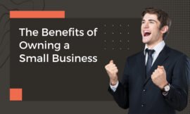 The Benefits of Owning a Small Business