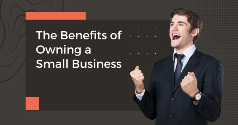 Read more about the article The Benefits of Owning a Small Business