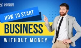 How to Start Business Without Money (10 Ideas).